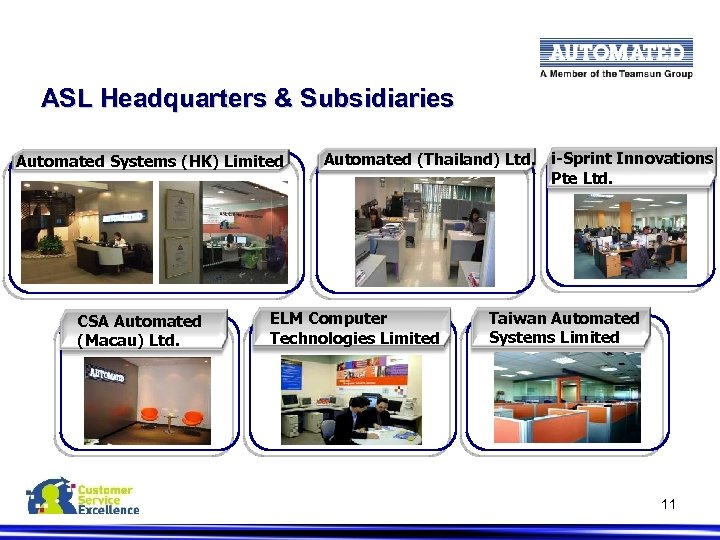 ASL Headquarters & Subsidiaries Automated Systems (HK) Limited CSA Automated (Macau) Ltd. Automated (Thailand)