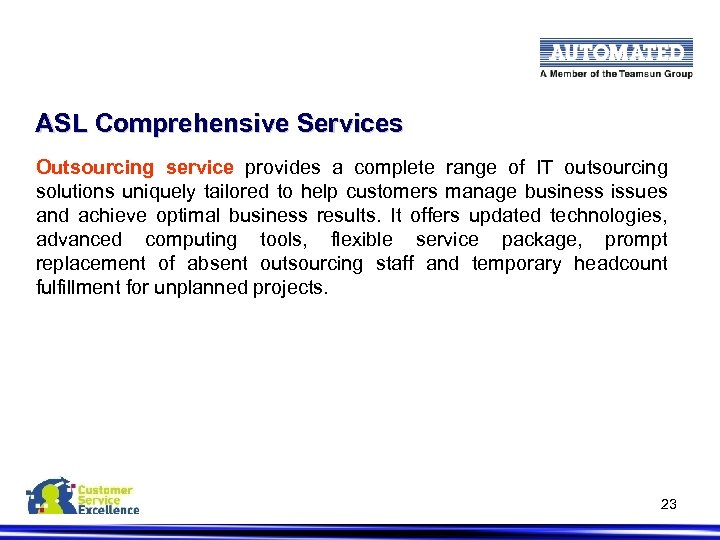 ASL Comprehensive Services Outsourcing service provides a complete range of IT outsourcing solutions uniquely