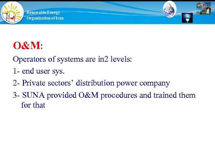 O&M: Operators of systems are in 2 levels: 1 - end user sys. 2
