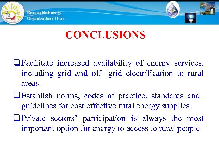 CONCLUSIONS q Facilitate increased availability of energy services, including grid and off- grid electrification