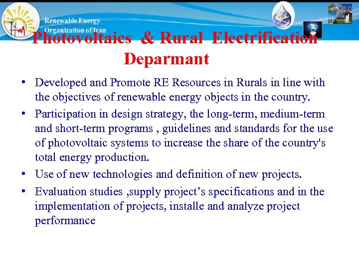 Photovoltaics & Rural Electrification Deparmant • Developed and Promote RE Resources in Rurals in