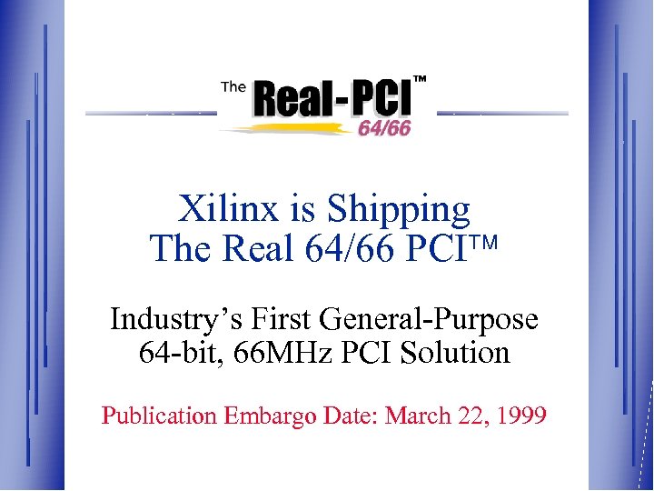 Xilinx is Shipping The Real 64/66 PCI Industry’s First General-Purpose 64 -bit, 66 MHz