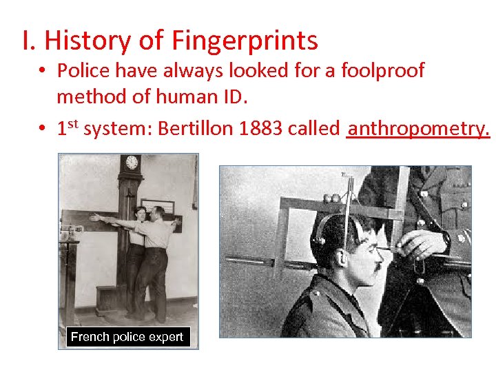 I. History of Fingerprints • Police have always looked for a foolproof method of