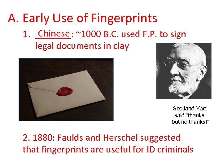 A. Early Use of Fingerprints 1. Chinese : ~1000 B. C. used F. P.