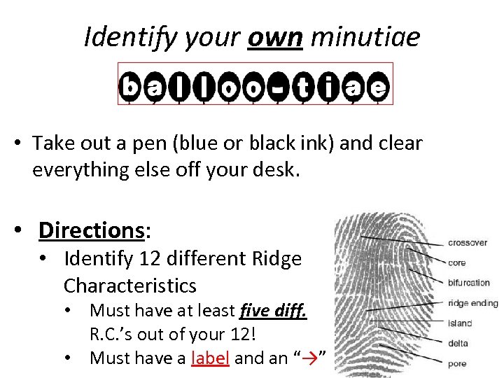 Identify your own minutiae • Take out a pen (blue or black ink) and