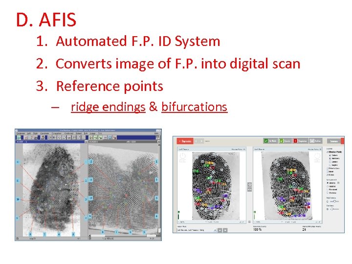 D. AFIS 1. Automated F. P. ID System 2. Converts image of F. P.