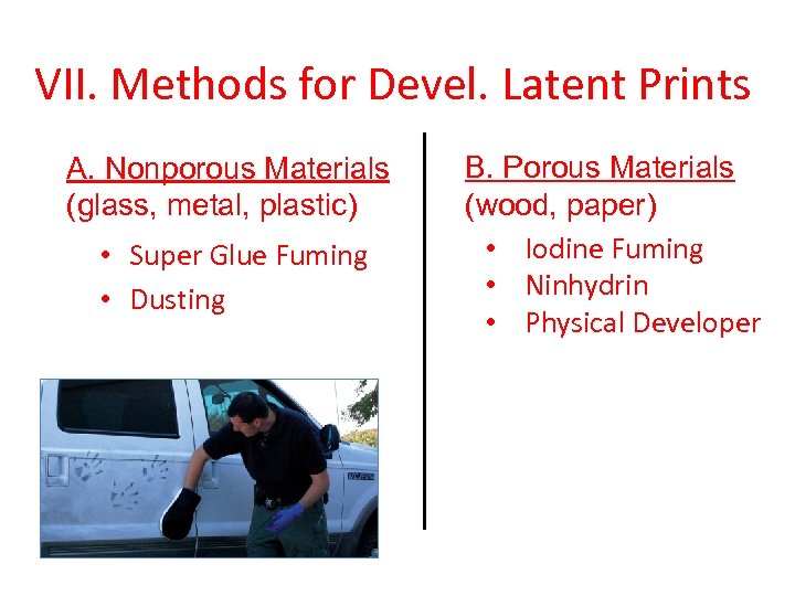 VII. Methods for Devel. Latent Prints A. Nonporous Materials (glass, metal, plastic) • Super