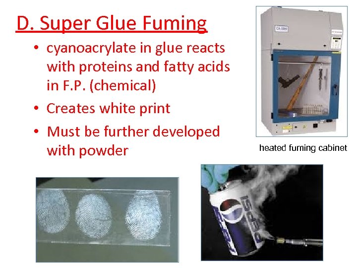 D. Super Glue Fuming • cyanoacrylate in glue reacts with proteins and fatty acids