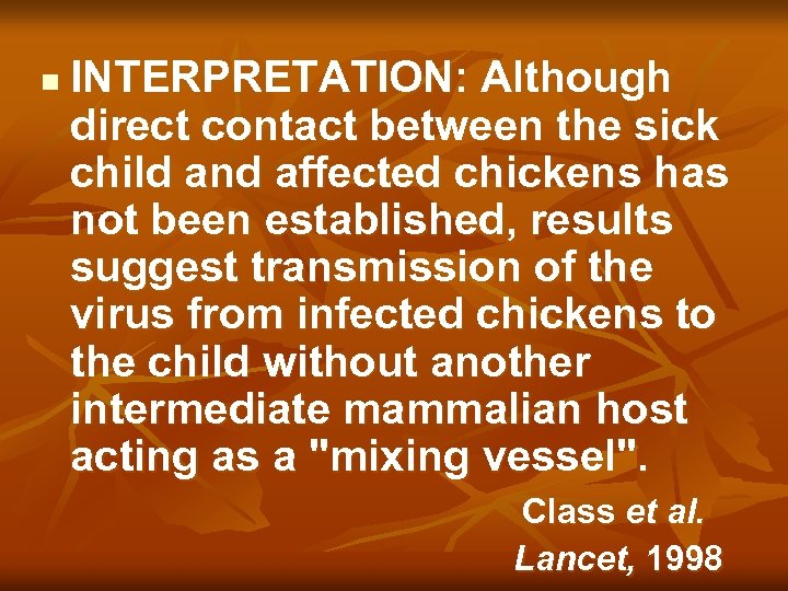 n INTERPRETATION: Although direct contact between the sick child and affected chickens has not