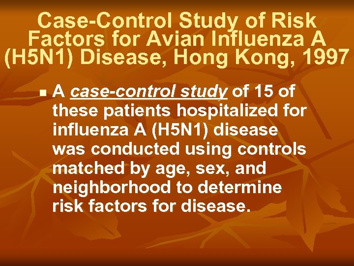 Case-Control Study of Risk Factors for Avian Influenza A (H 5 N 1) Disease,