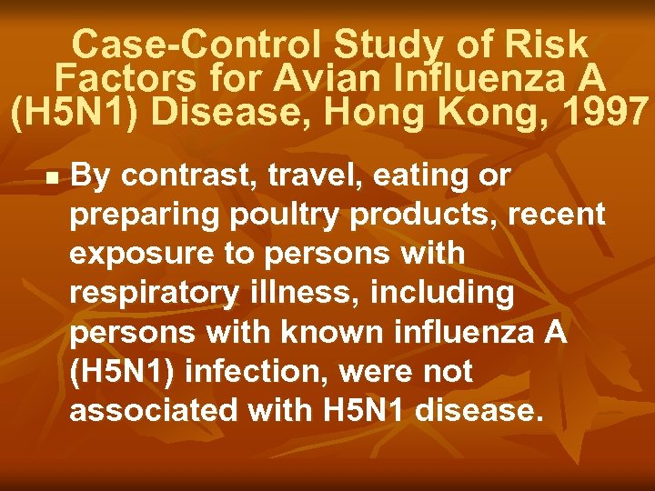 Case-Control Study of Risk Factors for Avian Influenza A (H 5 N 1) Disease,