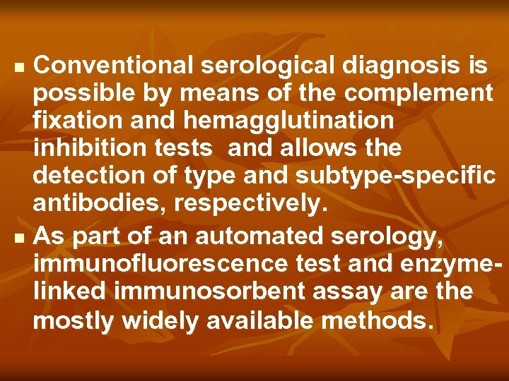 Conventional serological diagnosis is possible by means of the complement fixation and hemagglutination inhibition