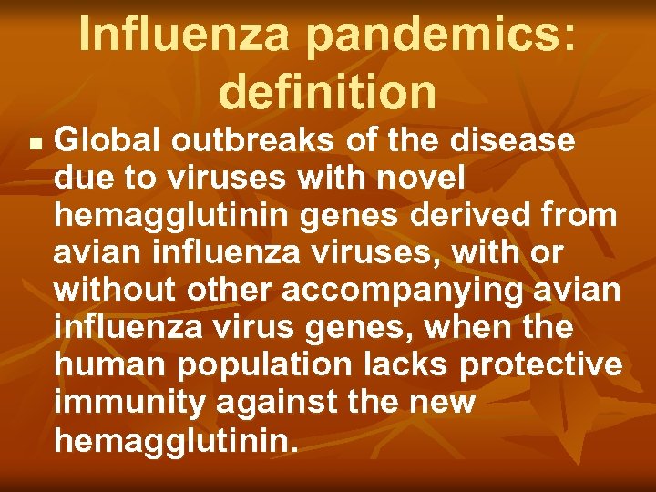 Influenza pandemics: definition n Global outbreaks of the disease due to viruses with novel