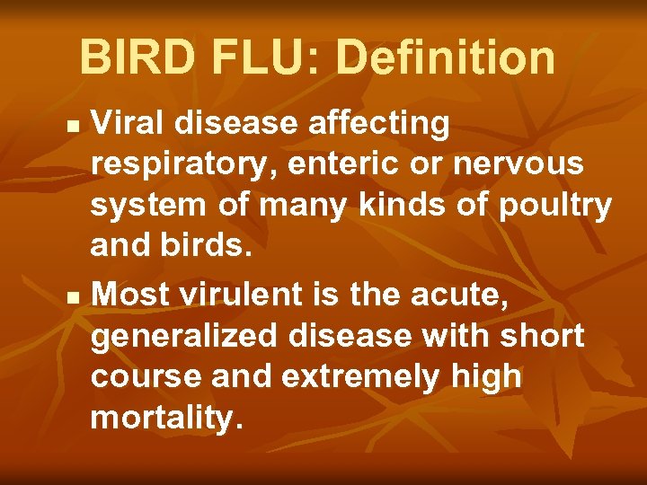 BIRD FLU: Definition Viral disease affecting respiratory, enteric or nervous system of many kinds