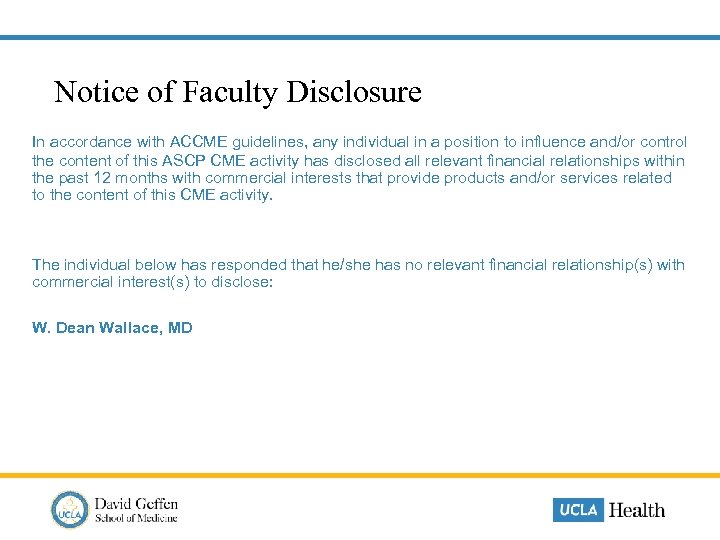  Notice of Faculty Disclosure In accordance with ACCME guidelines, any individual in a