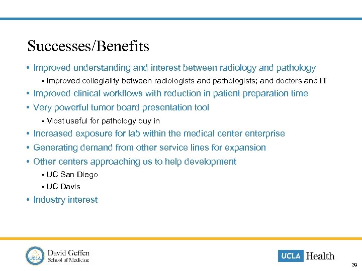 Successes/Benefits • Improved understanding and interest between radiology and pathology • Improved collegiality