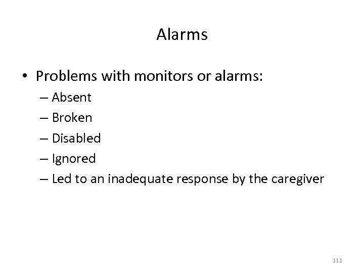 Alarms • Problems with monitors or alarms: – Absent – Broken – Disabled –