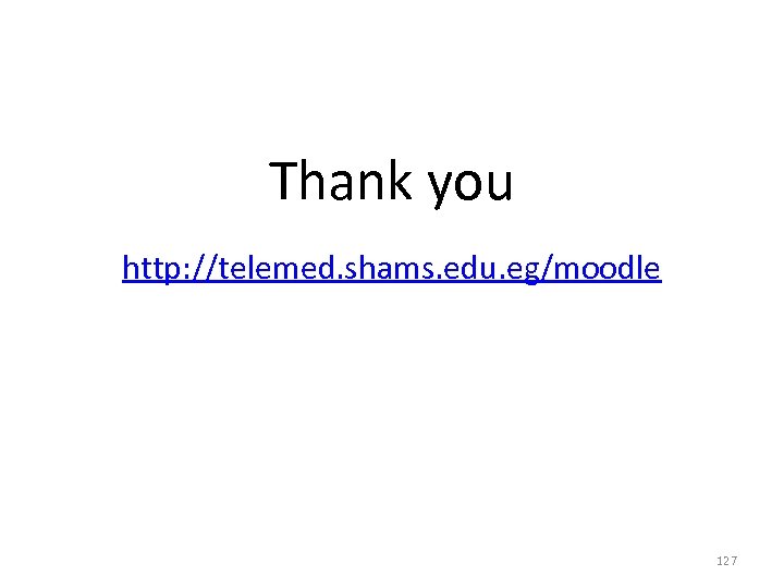 Thank you http: //telemed. shams. edu. eg/moodle 127 