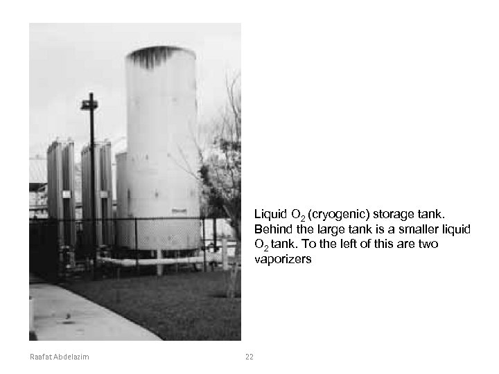 Liquid O 2 (cryogenic) storage tank. Behind the large tank is a smaller liquid