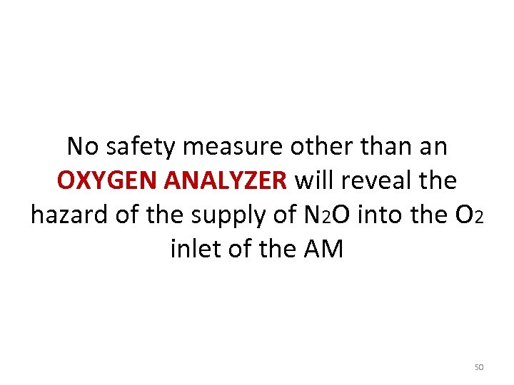 No safety measure other than an OXYGEN ANALYZER will reveal the hazard of the