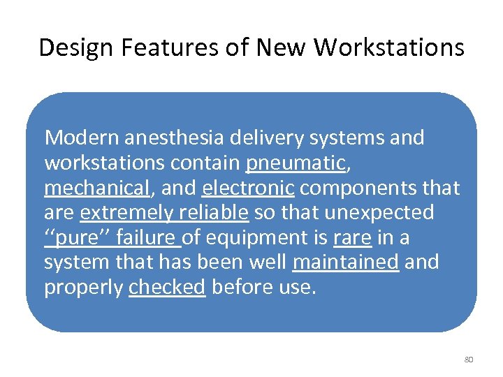 Design Features of New Workstations Modern anesthesia delivery systems and workstations contain pneumatic, mechanical,