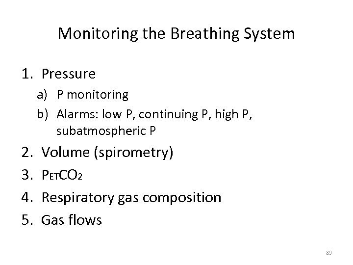 Monitoring the Breathing System 1. Pressure a) P monitoring b) Alarms: low P, continuing