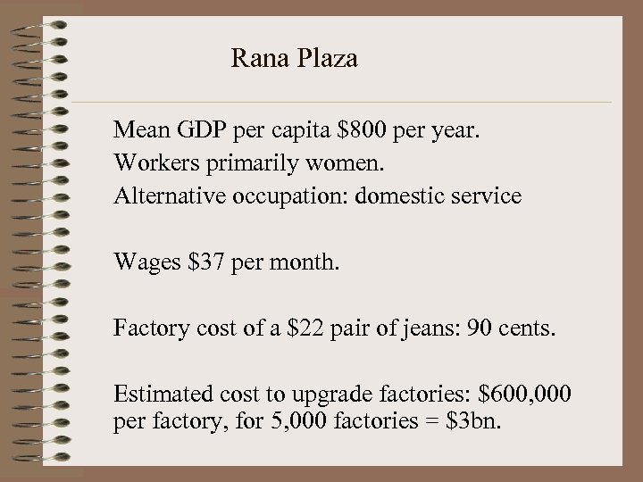 Rana Plaza Mean GDP per capita $800 per year. Workers primarily women. Alternative occupation: