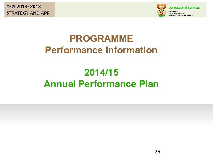 DCS 2013 - 2018 STRATEGY AND APP PROGRAMME Performance Information 2014/15 Annual Performance Plan
