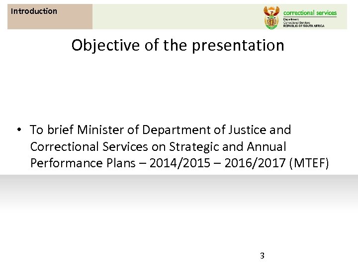 Introduction Objective of the presentation • To brief Minister of Department of Justice and