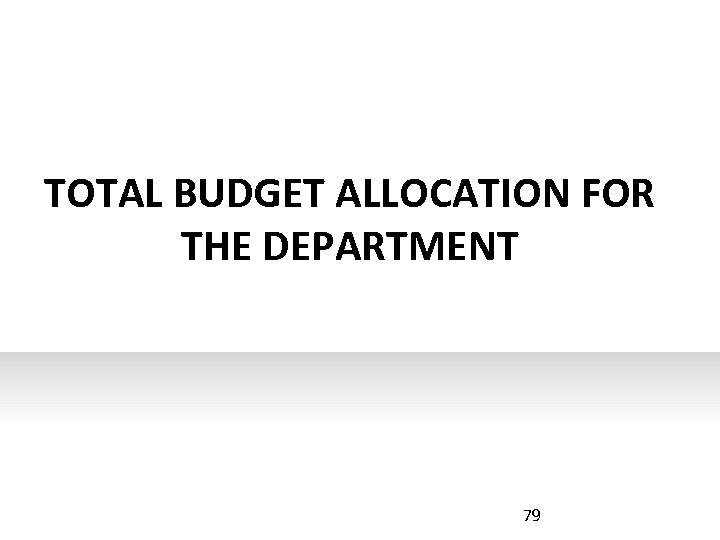 TOTAL BUDGET ALLOCATION FOR THE DEPARTMENT 79 