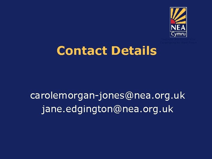 Contact Details carolemorgan-jones@nea. org. uk jane. edgington@nea. org. uk 