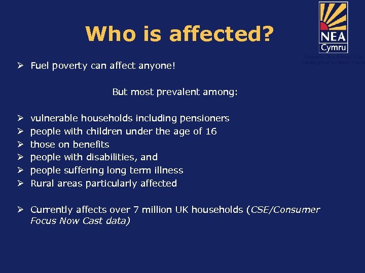 Who is affected? Ø Fuel poverty can affect anyone! But most prevalent among: Ø