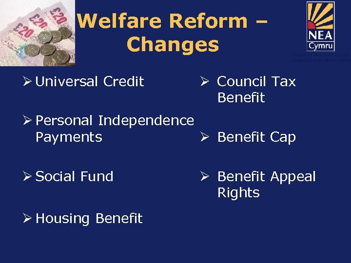 Welfare Reform – Changes Ø Universal Credit Ø Council Tax Benefit Ø Personal Independence