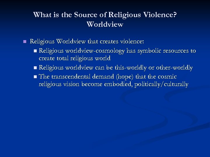 What is the Source of Religious Violence? Worldview n Religious Worldview that creates violence: