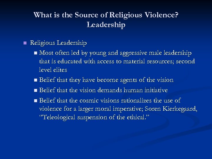 What is the Source of Religious Violence? Leadership n Religious Leadership n Most often