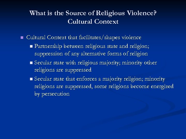 What is the Source of Religious Violence? Cultural Context n Cultural Context that facilitates/shapes