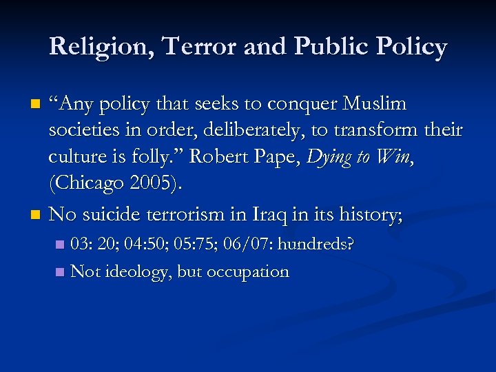 Religion, Terror and Public Policy “Any policy that seeks to conquer Muslim societies in
