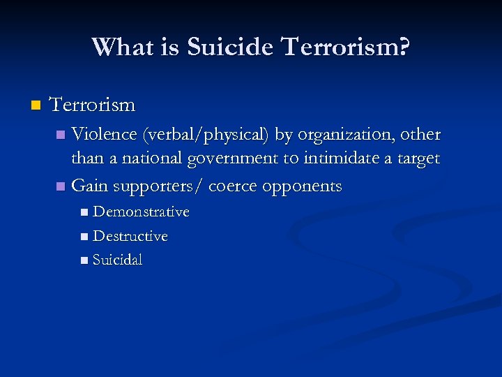 What is Suicide Terrorism? n Terrorism Violence (verbal/physical) by organization, other than a national