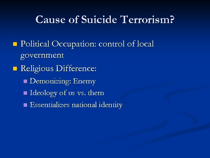 Cause of Suicide Terrorism? Political Occupation: control of local government n Religious Difference: n