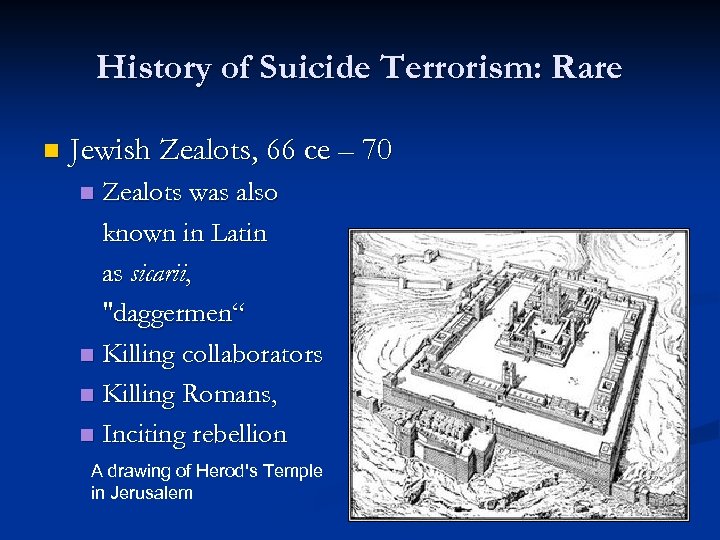 History of Suicide Terrorism: Rare n Jewish Zealots, 66 ce – 70 Zealots was