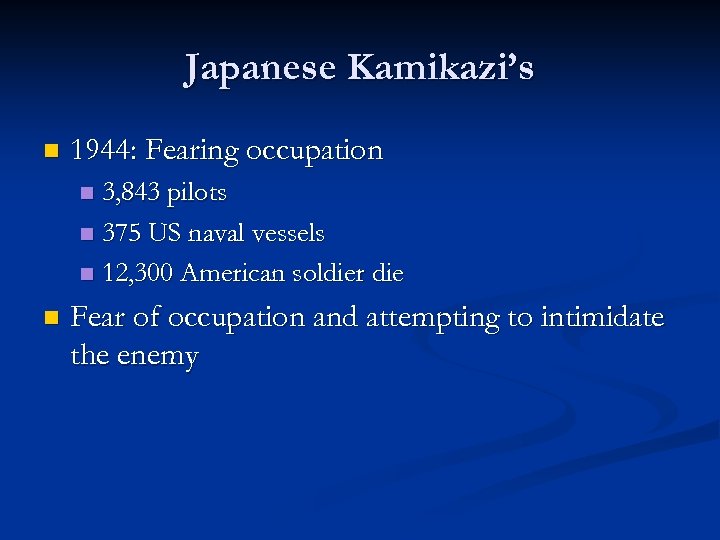 Japanese Kamikazi’s n 1944: Fearing occupation 3, 843 pilots n 375 US naval vessels