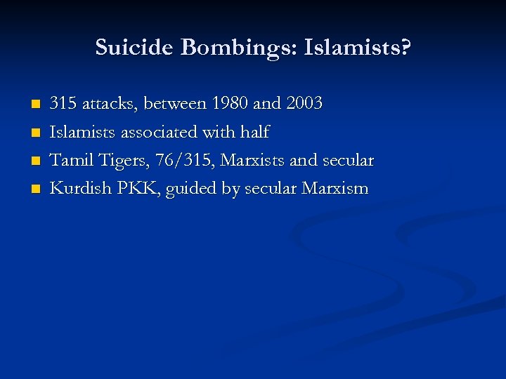Suicide Bombings: Islamists? n n 315 attacks, between 1980 and 2003 Islamists associated with