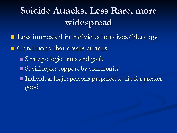 Suicide Attacks, Less Rare, more widespread Less interested in individual motives/ideology n Conditions that