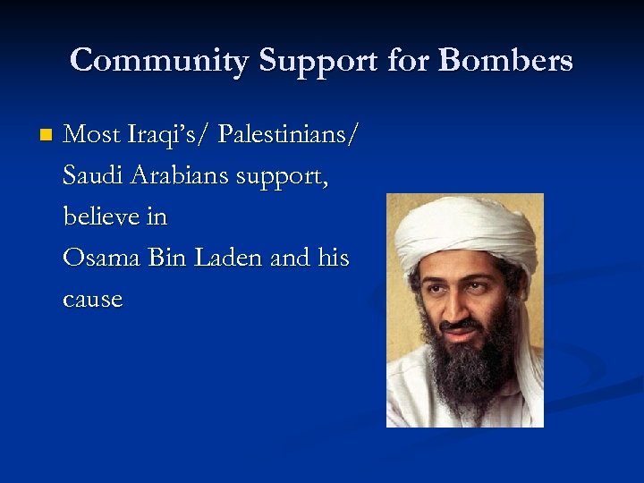 Community Support for Bombers n Most Iraqi’s/ Palestinians/ Saudi Arabians support, believe in Osama
