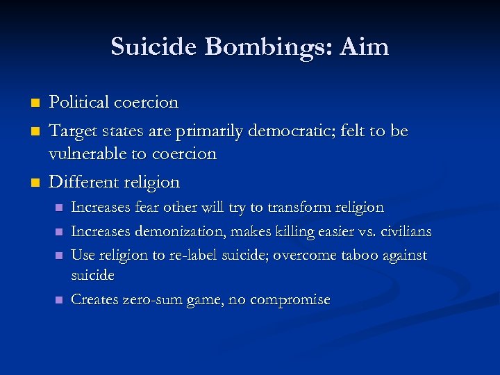 Suicide Bombings: Aim n n n Political coercion Target states are primarily democratic; felt