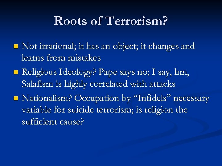 Roots of Terrorism? Not irrational; it has an object; it changes and learns from