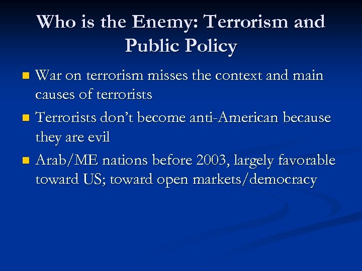 Who is the Enemy: Terrorism and Public Policy War on terrorism misses the context