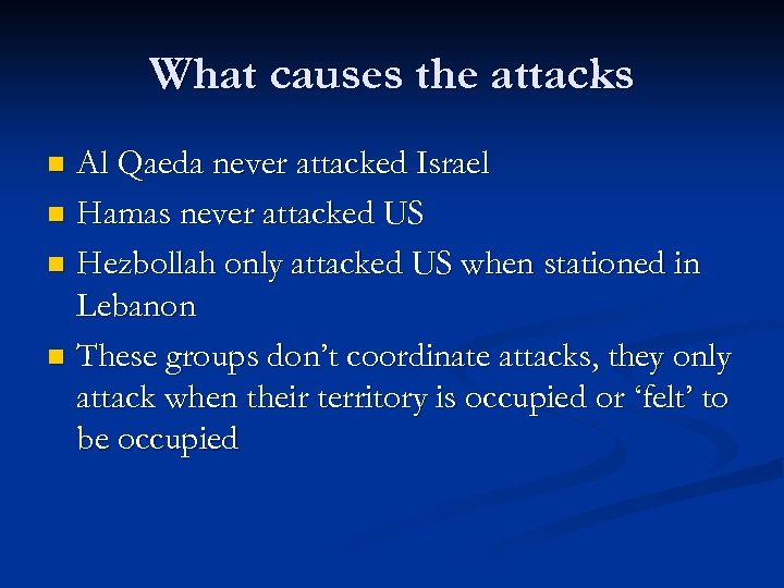 What causes the attacks Al Qaeda never attacked Israel n Hamas never attacked US