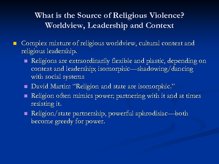 What is the Source of Religious Violence? Worldview, Leadership and Context n Complex mixture