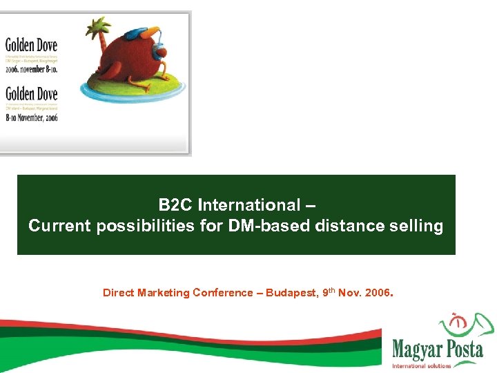 B 2 C International – Current possibilities for DM-based distance selling Direct Marketing Conference